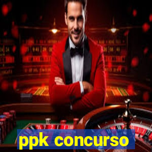 ppk concurso